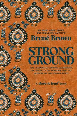 Strong Ground: The Lessons of Daring Leadership, the Tenacity of Paradox and the Wisdom of the Human Spirit - Brené Brown - cover