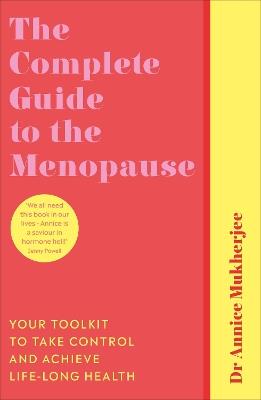 The Complete Guide to the Menopause: Your Toolkit to Take Control and Achieve Life-Long Health - Annice Mukherjee - cover