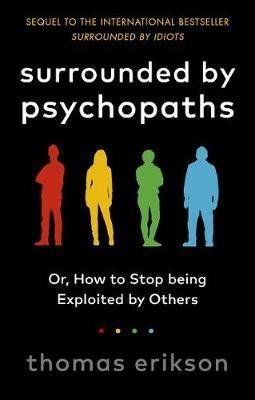 Surrounded by Psychopaths: or, How to Stop Being Exploited by Others - Thomas Erikson - cover