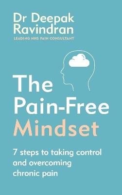 The Pain-Free Mindset: 7 Steps to Taking Control and Overcoming Chronic Pain - Deepak Ravindran - cover
