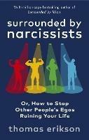 Surrounded by Narcissists: Or, How to Stop Other People's Egos Ruining Your Life