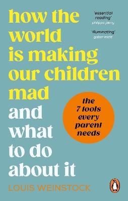 How the World is Making Our Children Mad and What to Do About It - Louis Weinstock - cover