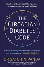 The Circadian Diabetes Code: Discover the right time to eat, sleep and exercise to prevent and reverse prediabetes and type 2 diabetes