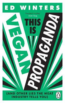 This Is Vegan Propaganda: (And Other Lies the Meat Industry Tells You) - Ed Winters - cover