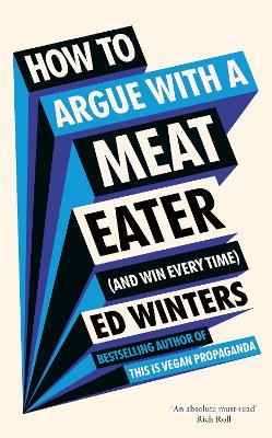 How to Argue With a Meat Eater (And Win Every Time) - Ed Winters - cover