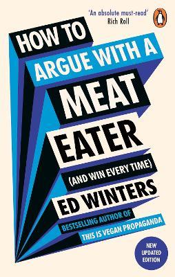 How to Argue With a Meat Eater (And Win Every Time) - Ed Winters - cover
