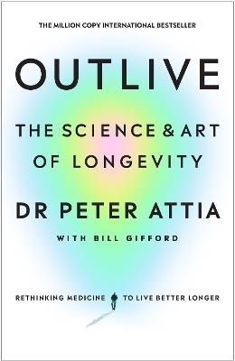 Outlive: The Science and Art of Longevity - Peter Attia,Bill Gifford - cover