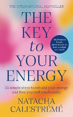 The Key To Your Energy: 22 Steps to Rebuild Your Energy and Free Yourself Emotionally - Natacha Calestreme - cover