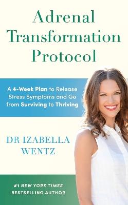 Adrenal Transformation Protocol: A 4-Week Plan to Release Stress Symptoms and Go from Surviving to Thriving - Izabella Wentz - cover
