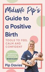 Midwife Pip’s Guide to a Positive Birth: Tools to Feel Calm and Confident