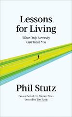 Lessons for Living: What Only Adversity Can Teach You