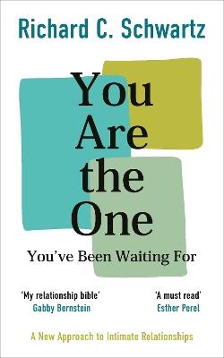 You Are the One You’ve Been Waiting For: A New Approach to Intimate Relationships with the Internal Family Systems Model - Richard Schwartz - cover