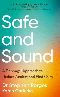 Safe and Sound: A Polyvagal Approach to Reduce Anxiety and Find Calm - Stephen W. Porges,Karen Onderko - cover
