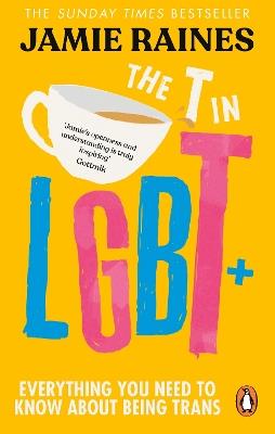 The T in LGBT: Everything you need to know about being trans - Jamie Raines - cover