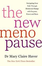 The New Menopause: Navigating Your Path Through Hormonal Change with Purpose, Power and the Facts
