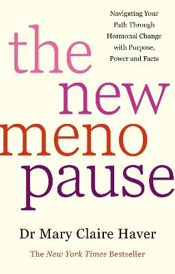 The New Menopause: Navigating Your Path Through Hormonal Change with Purpose, Power and the Facts - Mary Claire Haver - cover