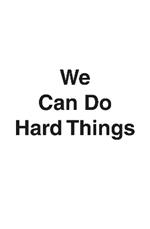 We Can Do Hard Things: Answers to Life's 20 Questions