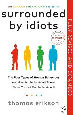 Surrounded by Idiots: The Four Types of Human Behaviour and How to Effectively Communicate with Each in Business (and in Life) - Thomas Erikson - cover