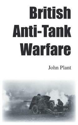 British Anti-Tank Warfare - John Plant - cover