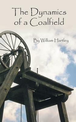 The Dynamics of a Coalfield - William Hartley - cover