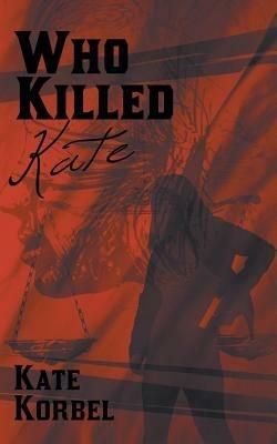 Who Killed Kate - Kate Korbel - cover