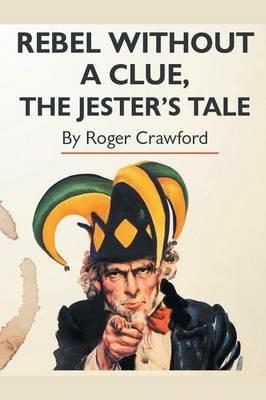 Rebel Without A Clue, The Jester's Tale - Roger Crawford - cover
