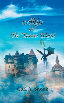 Akio & The Dream World - Carl A. Snook - cover