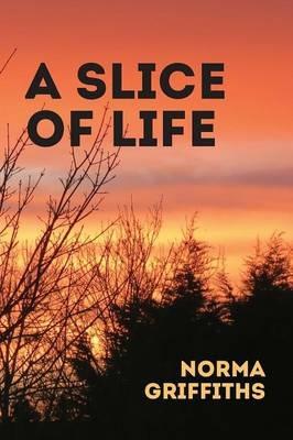 A Slice of Life - Norma Griffiths - cover