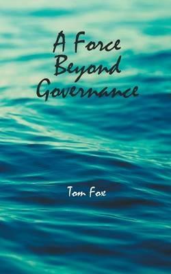 A Force Beyond Governance - Tom Fox - cover