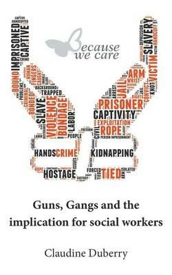 Guns, Gangs and the implication for social workers - Claudine Duberry - cover