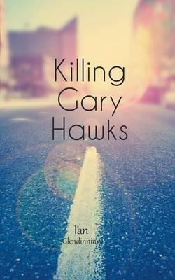 Killing Gary Hawks - Ian Glendinning - cover