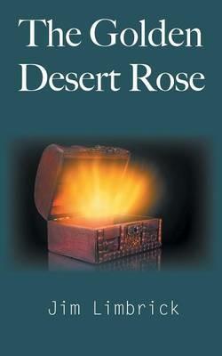 The Golden Desert Rose - Jim Limbrick - cover