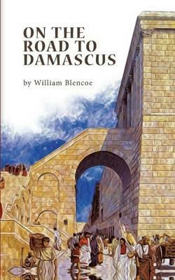 On The Road To Damascus - William Blencoe - cover