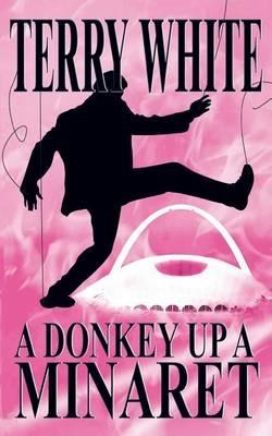 A Donkey Up A Minaret - Terry White - cover