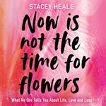 Now is Not the Time for Flowers