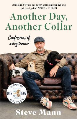 Another Day, Another Collar: Confessions of a Dog Trainer: From the Author of EASY PEASY PUPPY SQUEEZY - Steve Mann - cover