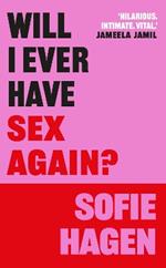 Will I Ever Have Sex Again?: A disarmingly honest and funny exploration of sex (and those who aren’t having it)