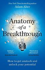 Anatomy of a Breakthrough: How to get unstuck and unlock your potential