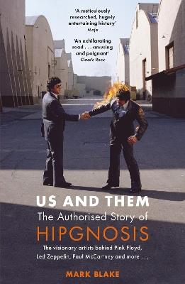 Us and Them: The Authorised Story of Hipgnosis: The visionary artists behind Pink Floyd and more... - Mark Blake - cover
