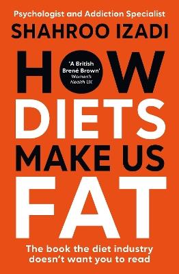 How Diets Make Us Fat: The book the diet industry doesn't want you to read - Shahroo Izadi - cover