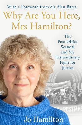 Why Are You Here, Mrs Hamilton?: The Post Office Scandal and My Extraordinary Fight for Justice - Jo Hamilton - cover