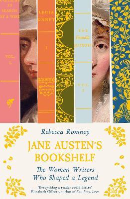 Jane Austen's Bookshelf: The women writers who shaped a legend - Rebecca Romney - cover