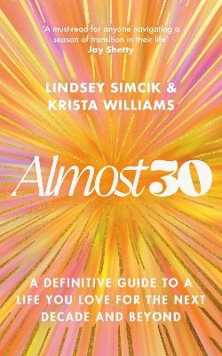 Almost 30: A Definitive Guide to a Life You Love for The Next Decade and Beyond - Krista Williams,Lindsey Simcik - cover
