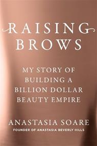 Raising Brows: My Story of Building a Billion-Dollar Beauty Empire
