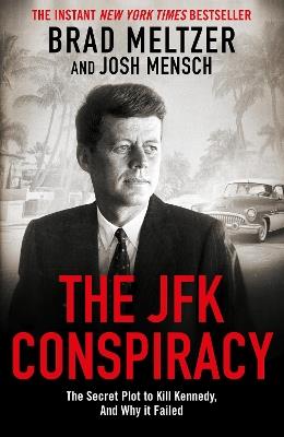 The JFK Conspiracy: The Secret Plot to Kill Kennedy, And Why It Failed - Brad Meltzer,Josh Mensch - cover