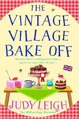 The Vintage Village Bake Off: A warmhearted, laugh-out-loud novel from MILLION COPY BESTSELLER Judy Leigh - Judy Leigh - cover