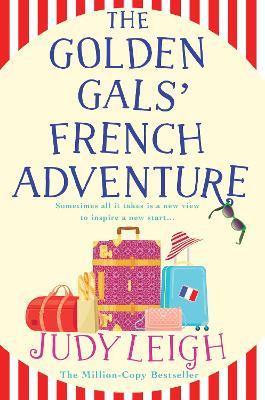 The Golden Gals' French Adventure: A BRAND NEW laugh-out-loud feel-good read from USA Today Bestseller Judy Leigh for 2024 - Judy Leigh - cover
