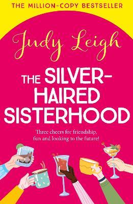 The Silver-Haired Sisterhood: A BRAND NEW feel-good uplifting read from TOP TEN author Judy Leigh - Judy Leigh - cover