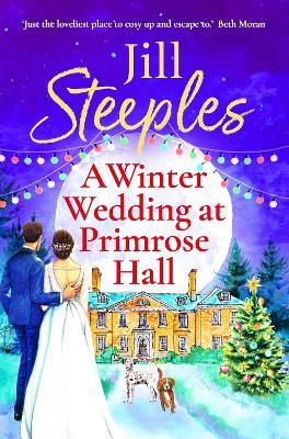 A Winter Wedding at Primrose Hall: The BRAND NEW uplifting, festive romance from Jill Steeples for Christmas 2024 - Jill Steeples - cover