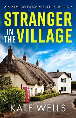 Stranger in the Village: a BRAND NEW page-turning, addictive cozy mystery from Kate Wells for 2024 - Kate Wells - cover